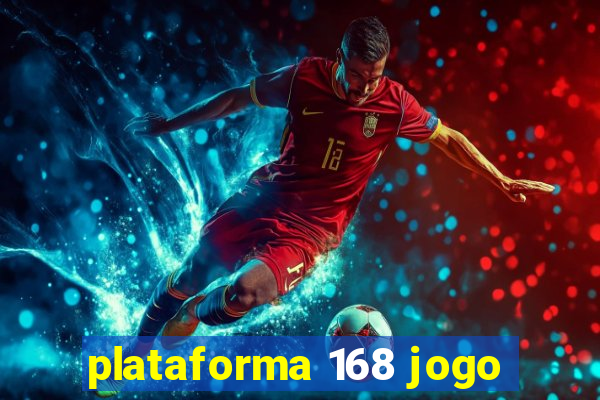 plataforma 168 jogo
